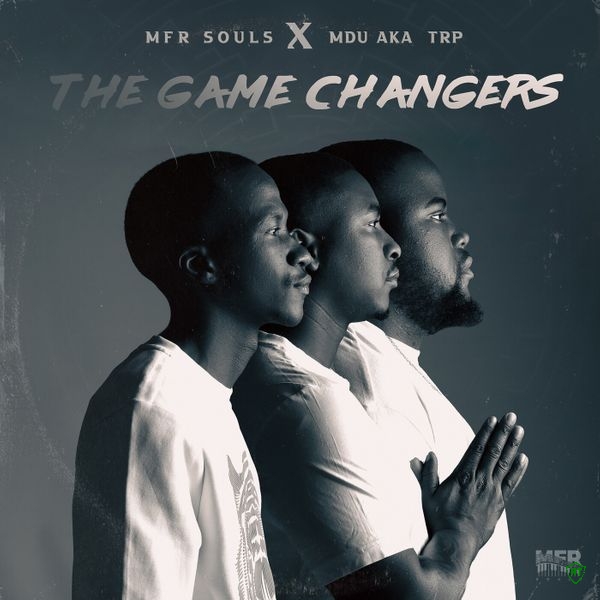 MFR Souls – The Game Changers ft. Mdu aka TRP