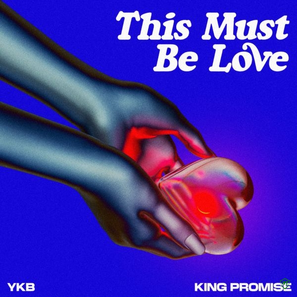 YKB – This Must Be Love ft. King Promise