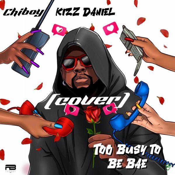 Chiboy - Too Busy To Be Bae (cover) ft. Kizz Daniel