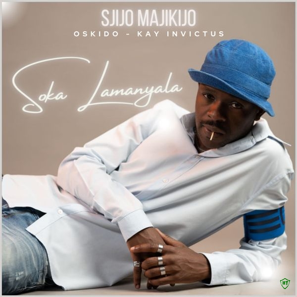 Sjijo Majikijo - Soka Lamanyala Ft. Oskido & Kay Invictus