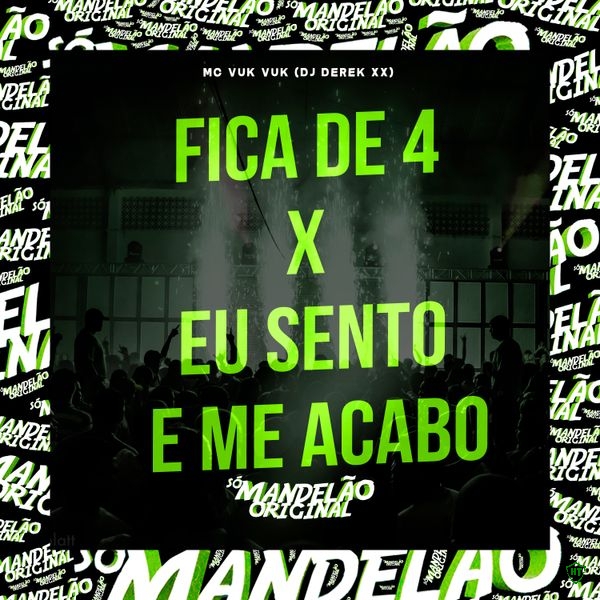 Mc Vuk Vuk – Fica de 4 X Eu Sento e Me Acabo ft. DJ Derek xx