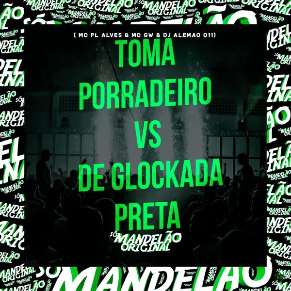 MC PL ALVES - Toma Porradeiro Vs de Glockada Preta ft. Mc Gw & DJ Alemão 011