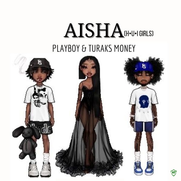 Playboy - Aisha(H.U.I GIRLS) ft. Turaks money