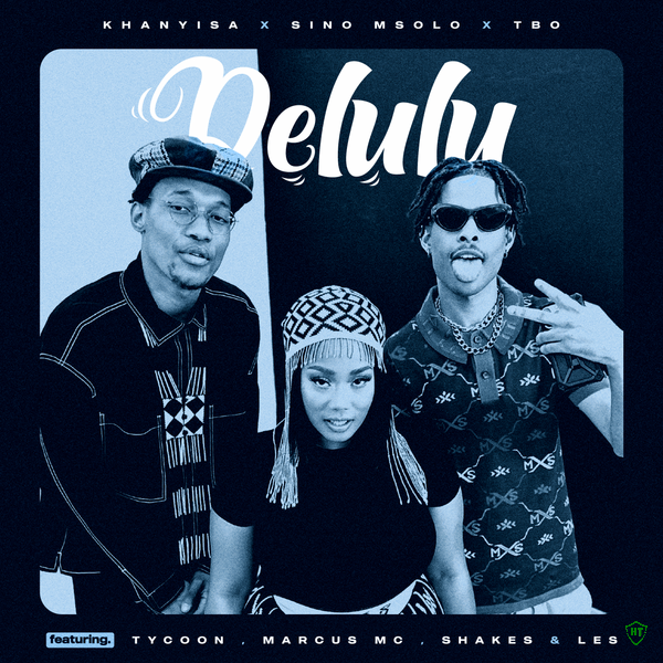 Khanyisa – Delulu ft. Sino Msolo, TBO, Tycoon, Marcus MC & Shakes & Les