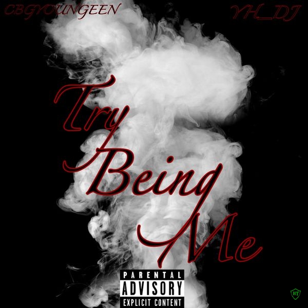 CBGYOUNGEEN – try being me ft. YH_DJ