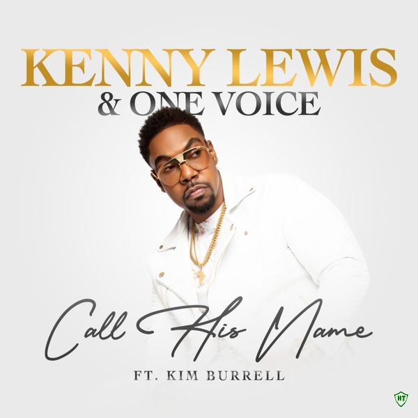 Kenny Lewis - Call His Name Ft. One Voice & Kim Burrell