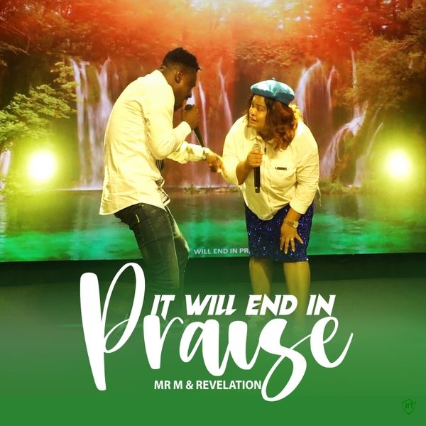 Mr M - It Will End In Praise Ft. Revelation