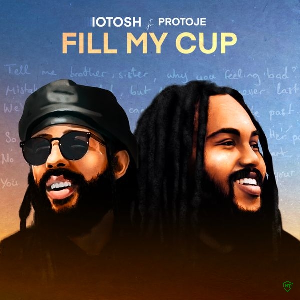 Iotosh – Fill My Cup ft. Protoje ft. Protoje