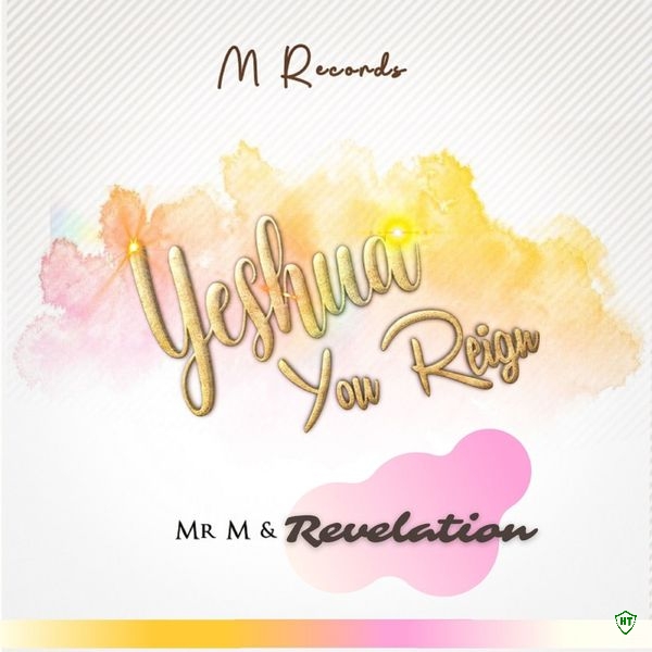 Mr M - Yeshua You Reign Ft. Revelation