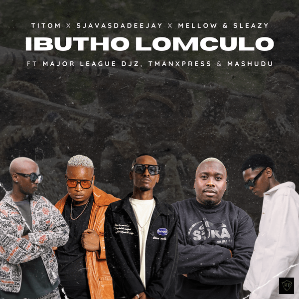 TitoM - Ibutho Lomculo ft. SjavasDaDeejay, Mellow & Sleazy featuring Major League DJz, TmanXpress, Mashudu & Major League DJz (Prod. TitoM & SjavasDaDeejay)