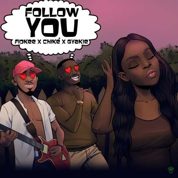 Fiokee - Follow You ft. Chike & Gyakie