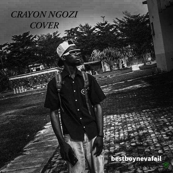 bestboynevafail - Crayon Ngozi Cover ft. Crayon (Prod. Zicoh Beatz)