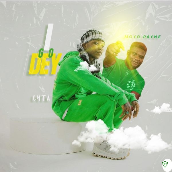 lyta - I Go Dey ft. Moyo Payne