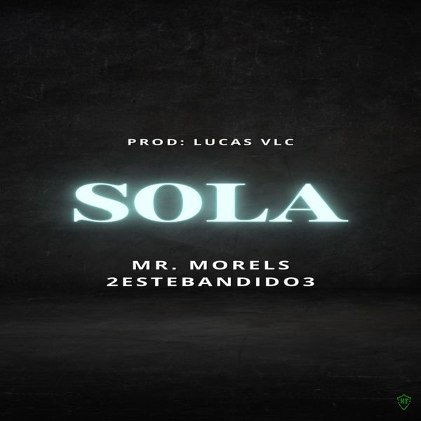 Mr. Morels - Sola Ft. 2EsteBandido3 & Lucas VLC