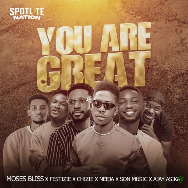 Moses Bliss – You Are Great ft. Festizie, Chizie, Neeja, S.O.N Music & Ajay Asika