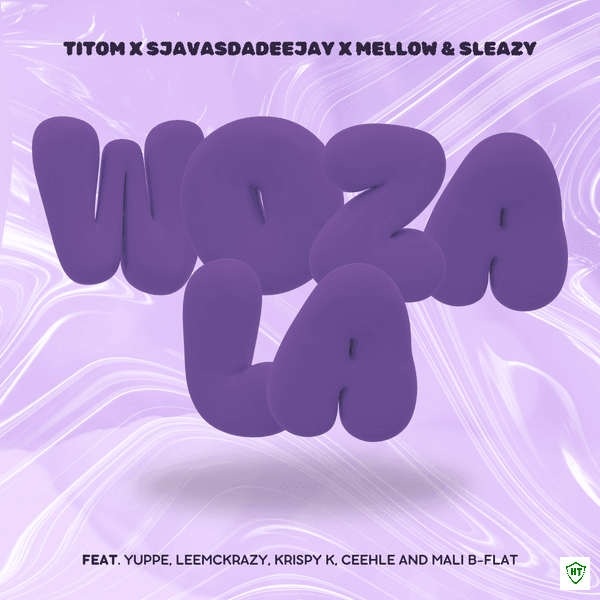 TitoM – Woza La ft. SjavasDaDeejay, Mellow & Sleazy featuring Yuppe, LeeMcKrazy, Krispy K, Ceehle, Mali B-flat & Yuppe