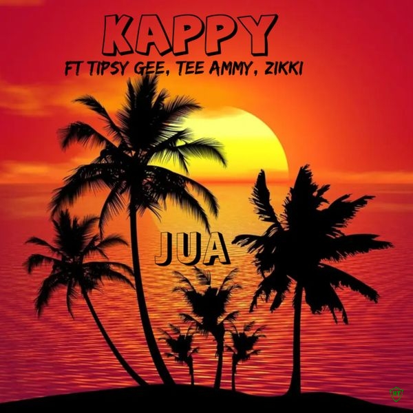 Kappy – Jua ft. Tipsy Gee, Tee Ammy & Zikki