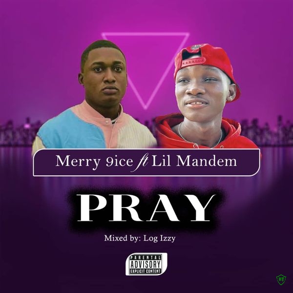 Merry 9ice – Pray (Mixed by Log Izzy) ft. Lil Mandem