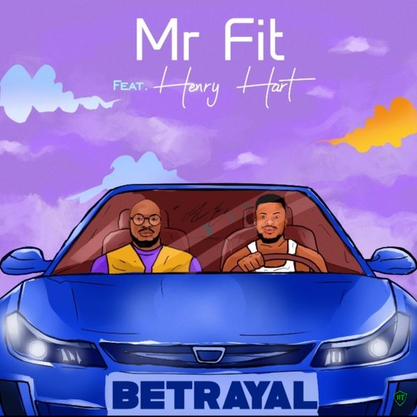 Mr. Fit - Betrayal Ft. Henry hart