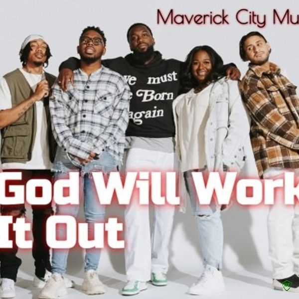 Maverick City Music – God Will Work It Out ft. Naomi Raine, Israel Houghton & Mav City Gospel Choir