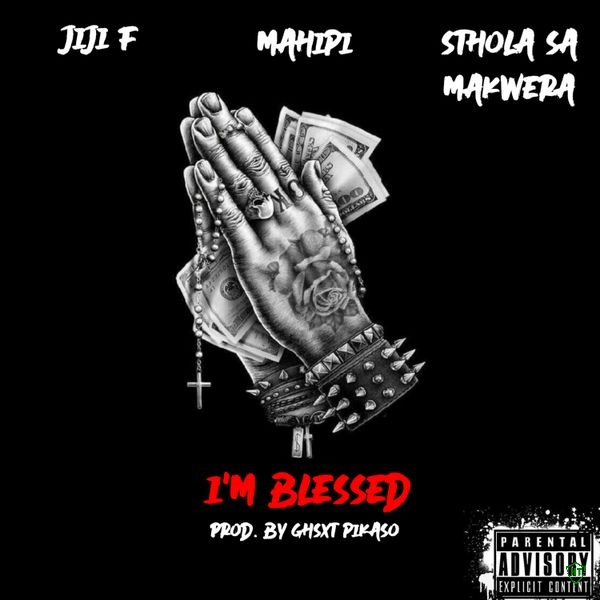 Mahipi – I'm Blessed ft. Jiji F & Sthola Sa Makwera