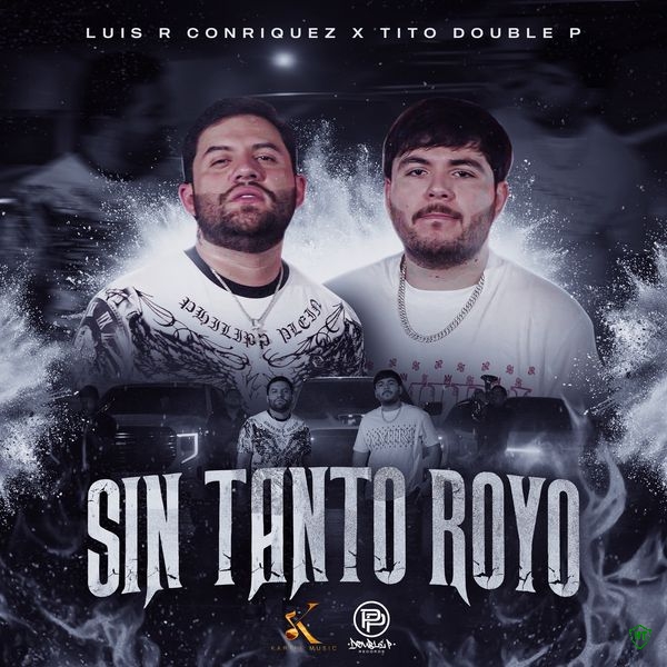 Luis R Conriquez - Sin Tanto Royo Ft. Tito Double P