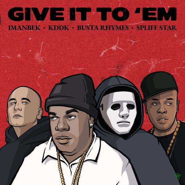 Imanbek - Give It To 'Em ft. KDDK, Busta Rhymes & Spliff Star