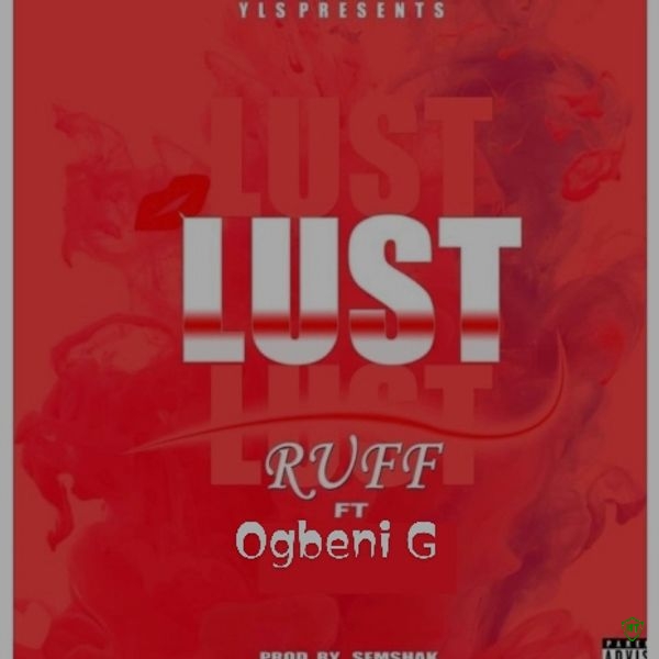 Ruff Yls - Lust ft. Ogbeni G